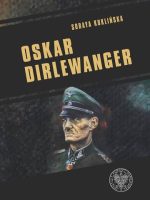 Oskar Dirlewanger. SS–Sonderkommando Dirlewanger