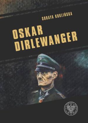 Oskar Dirlewanger. SS–Sonderkommando Dirlewanger