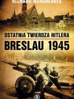 Ostatnia twierdza Hitlera. Breslau 1945