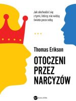 Otoczeni przez narcyzów. Jak obchodzić się z tymi, którzy nie widzą świata poza sobą