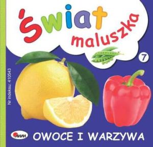 Owoce i warzywa. Świat maluszka