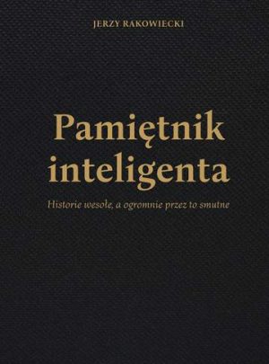 Pamiętnik inteligenta historie wesołe a ogromnie przez to smutne