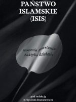 Państwo islamskie ISIS. Historia powstania i taktyka działania