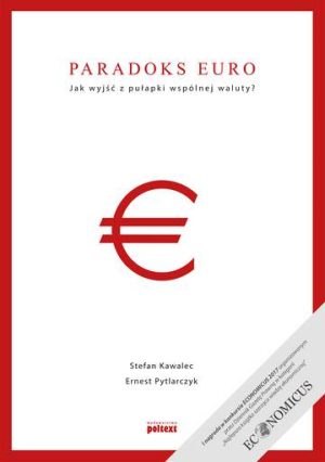 Paradoks euro jak wyjść z pułapki wspólnej waluty