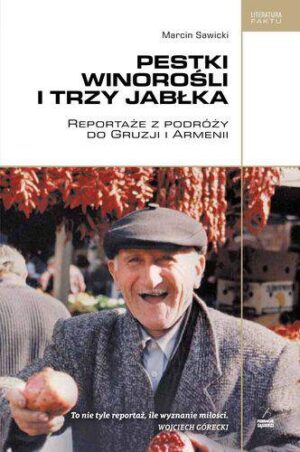 Pestki winorośli i trzy jabłka reportaże z podróży do gruzji i armenii