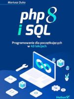 PHP 8 i SQL. Programowanie dla początkujących w 43 lekcjach