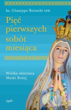 Pięć pierwszych sobót miesiąca wielka obietnica matki bożej