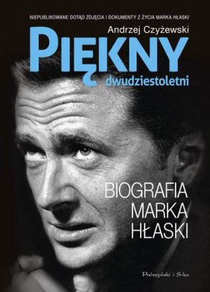 Piękny dwudziestoletni. Biografia Marka Hłaski