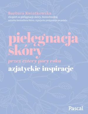 Pielęgnacja skóry przez cztery pory roku. Azjatyckie inspiracje