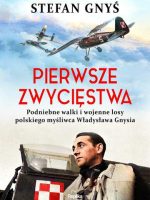 Pierwsze zwycięstwa. Podniebne walki i wojenne losy polskiego myśliwca Władysława Gnysia