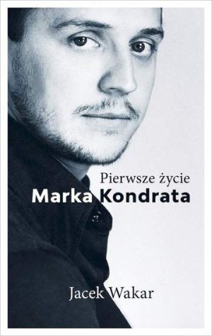 Pierwsze życie Marka Kondrata