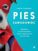 Pies zawodowiec. Opowieści o czworonogach, które żadnej pracy się nie boją