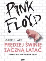 Pink floyd prędzej świnie zaczną latać prawdziwa historia pink floyd wyd. 2