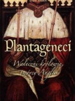 Plantageneci waleczni królowie twórcy anglii