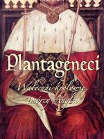 Plantageneci. Waleczni królowie, twórcy Anglii wyd. 2