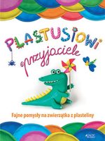 Plastusiowi przyjaciele fajne pomysły na zwierzątka z plasteliny