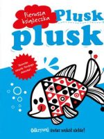 Plusk plusk pierwsza książeczka