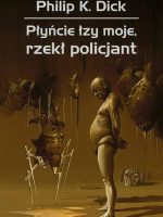 Płyńcie łzy moje, rzekł policjant wyd. 3