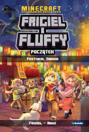 Początek. Festiwal smoka. Frigiel i fluffy nieoficjalny przewodnik po świecie minecraft