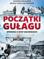 Początki gułagu opowieści z wysp sołowieckich