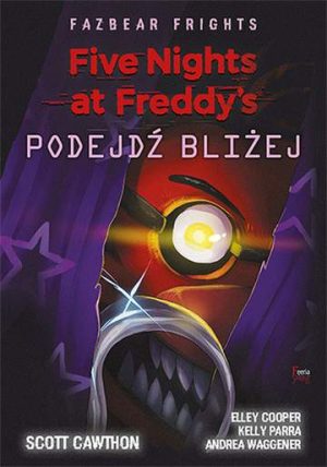 Podejdź bliżej. Fazbear Frights. Five Nights at Freddy’s