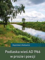 Podlaska wieś AD 1966 w prozie i poezji