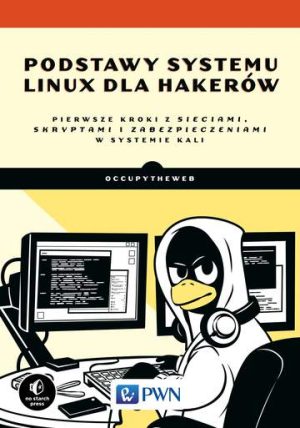 Podstawy systemu linux dla hakerów pierwsze kroki z sieciami skryptami i zabezpieczeniami w systemie kali