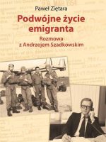 Podwójne życie emigranta rozmowa z Andrzejem Szadkowskim