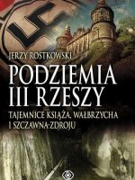 Podziemia III Rzeszy. Tajemnice Książa, Wałbrzycha i Szczawna-Zdroju