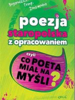 Poezja staropolska z opracowaniem czyli co poeta miał na myśli