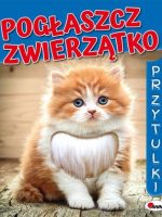 Pogłaszcz zwierzątko. Przytulki