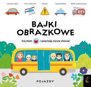 Pojazdy. Bajki obrazkowe