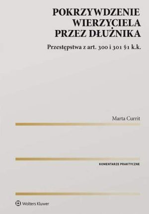 Pokrzywdzenie wierzyciela przez dłużnika. Przestępstwa z art. 300 i 301 §1 k.k.