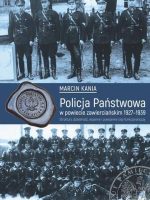 Policja państwowa w powiecie zawierciańskim 1927-1939 struktury działalność wojenne i powojenne losy funkcjonariuszy