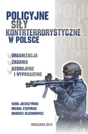 Policyjne siły kontrterrorystyczne w Polsce organizacja zadania uzbrojenie i wyposażenie