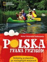 Polska pełna przygód rodzinny przewodnik po niezwykłych miejscach