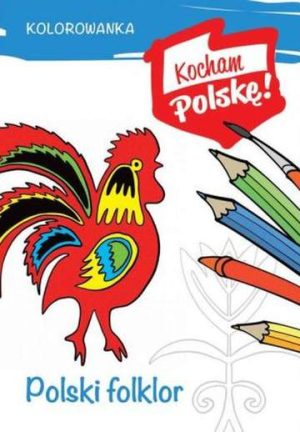 Polski folklor. Kocham Polskę