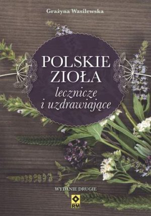 Polskie zioła lecznicze i uzdrawiające wyd. 2