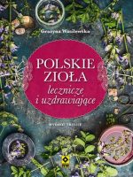 Polskie zioła lecznicze i uzdrawiające wyd. 3