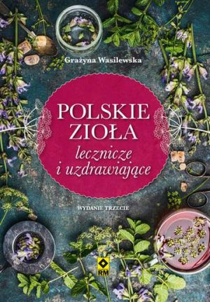 Polskie zioła lecznicze i uzdrawiające wyd. 3