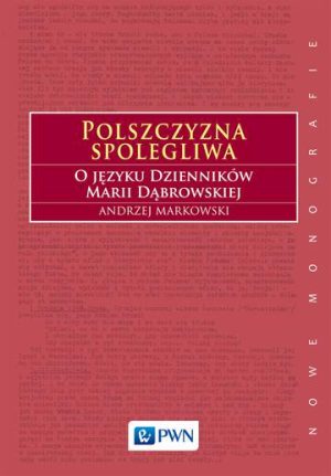 Polszczyzna spolegliwa o języku dzienników marii dąbrowskiej