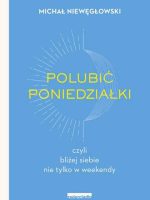 Polubić poniedziałki. czyli bliżej siebie nie tylko w weekendy