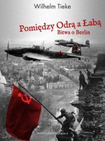 Pomiędzy Odrą a Łabą. Bitwa o Berlin 1945