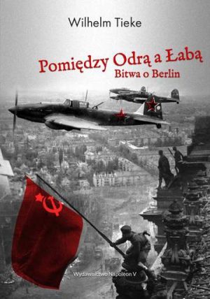 Pomiędzy Odrą a Łabą. Bitwa o Berlin 1945