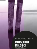 Porządki miłości czyli być sobą i żyć swoim życiem wyd. 2