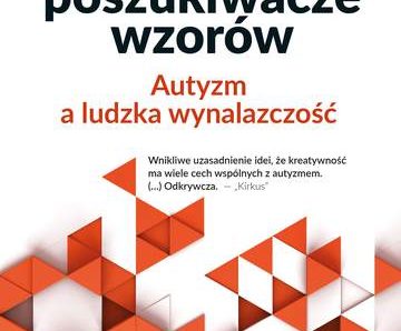 Poszukiwacze wzorów. Autyzm a ludzka wynalazczość