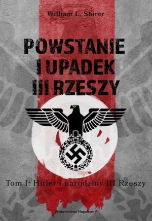 Powstanie i upadek III Rzeszy. Hitler i narodziny III Rzeszy. Tom 1