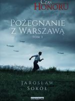 Pożegnanie z Warszawą. Czas Honoru. Tom 3