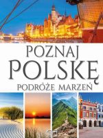 Poznaj Polskę. Podróże marzeń