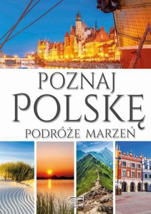 Poznaj Polskę. Podróże marzeń